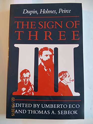 9780253352354: The Sign of Three: Dupin, Holmes, Pierce: Dupin, Holmes, Peirce: No. 487