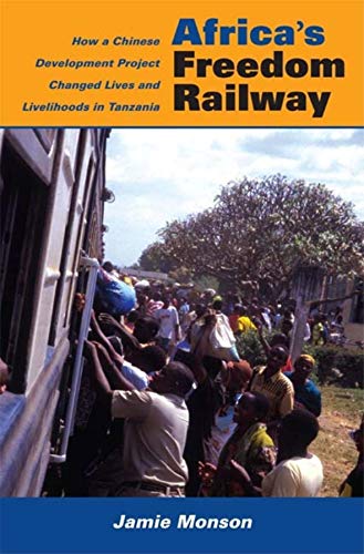Africa's Freedom Railway: How a Chinese Development Project Changed Lives and Livelihoods in Tanz...