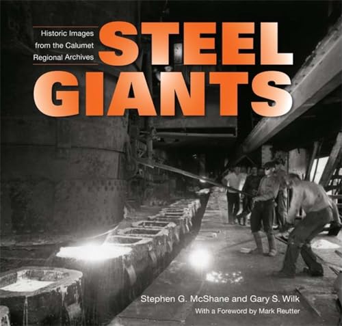 Steel Giants: Historic Images from the Calumet Regional Archives