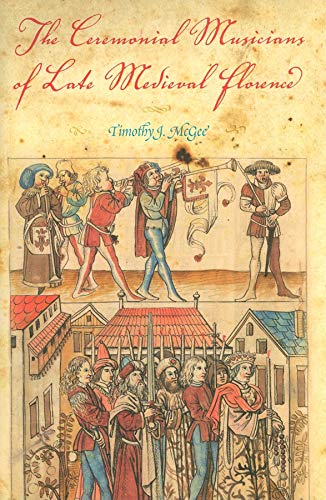 Beispielbild fr The Ceremonial Musicians of Late Medieval Florence zum Verkauf von GF Books, Inc.