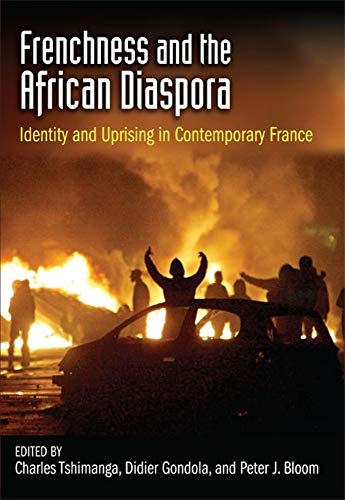 Frenchness and the African Diaspora: Identity and Uprising in Contemporary France (African Expressive Cultures)