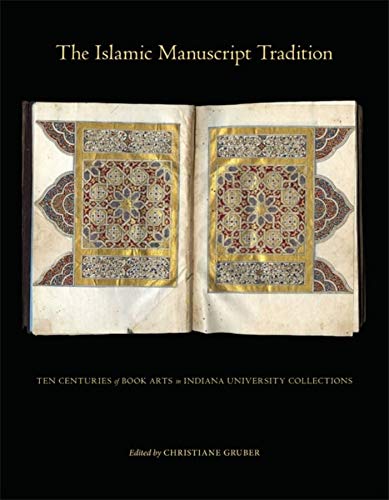 Beispielbild fr The Islamic Manuscript Tradition: Ten Centuries of Book Arts in Indiana University Collections zum Verkauf von HPB-Red