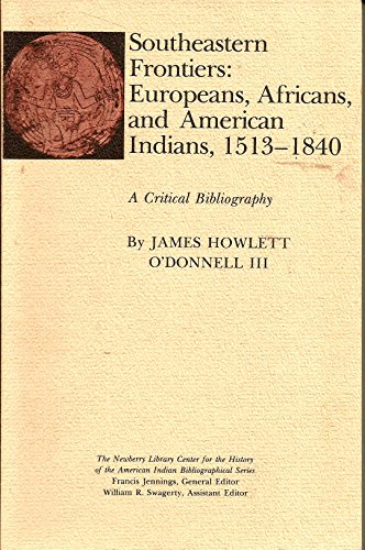 Stock image for Southeastern Frontiers: Europeans, Africans, and American Indians, 1513 - 1840. a critical bibliography for sale by N. Fagin Books