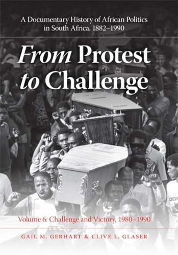 

From Protest to Challenge, Volume 6: A Documentary History of African Politics in South Africa, 1882–1990, Challenge and Victory, 1980–1990