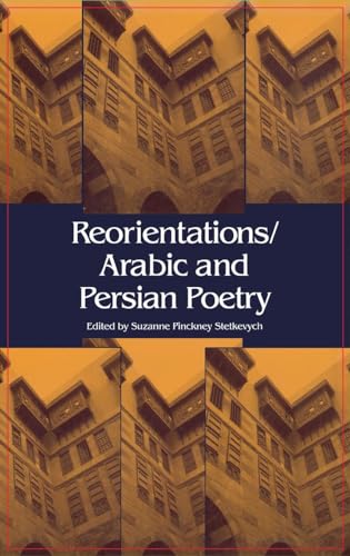 Beispielbild fr Reorientations / Arabic and Persian Poetry zum Verkauf von Cronus Books