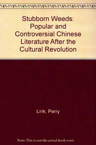 Stubborn Weeds: Popular and Controversial Chinese Literature After the Cultural Revolution (Chinese Literature in Translation) (9780253355126) by Link, Perry