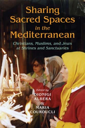 9780253356338: Sharing Sacred Spaces in the Mediterranean: Christians, Muslims, and Jews at Shrines and Sanctuaries (New Anthropologies of Europe)