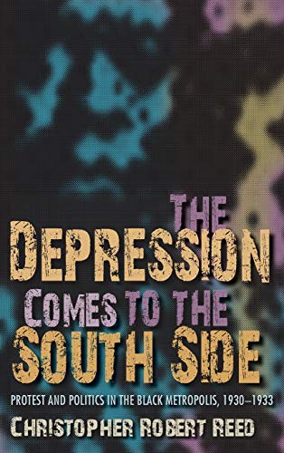 9780253356529: The Depression Comes to the South Side: Protest and Politics in the Black Metropolis, 1930-1933 (Blacks in the Diaspora)