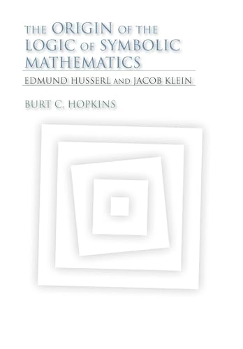 The Origin of the Logic of Symbolic Mathematics Edmund Husserl and Jacob Klein