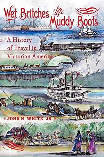 9780253356963: Wet Britches and Muddy Boots: A History of Travel in Victorian America (Railroads Past and Present)