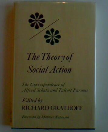 Stock image for The theory of social action: The correspondence of Alfred Schutz and Talcott Parsons (Studies in phenomenology and existential philosophy) for sale by Irish Booksellers