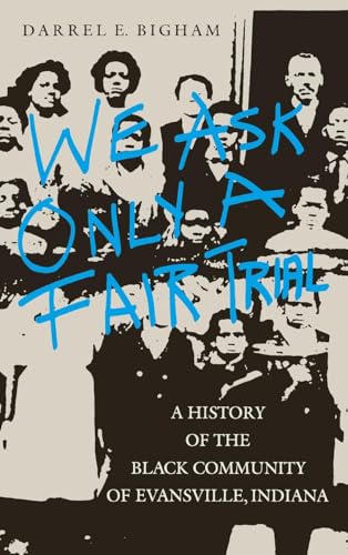 9780253363268: We Ask Only a Fair Trial: A History of the Black Community of Evansville, Indiana (Blacks in the Diaspora/Midwestern History and Culture)