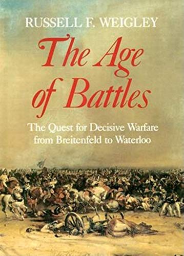 Stock image for The Age of Battles: The Quest for Decisive Warfare from Breitenfeld to Waterloo for sale by HPB-Emerald