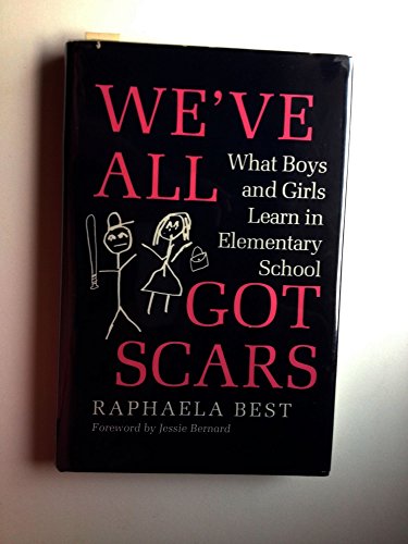 Imagen de archivo de We've All Got Scars : What Boys and Girls Learn in Elementary School a la venta por Better World Books