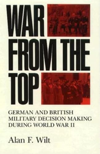 9780253364555: War from the Top: German and British Military Decision Making During World War II