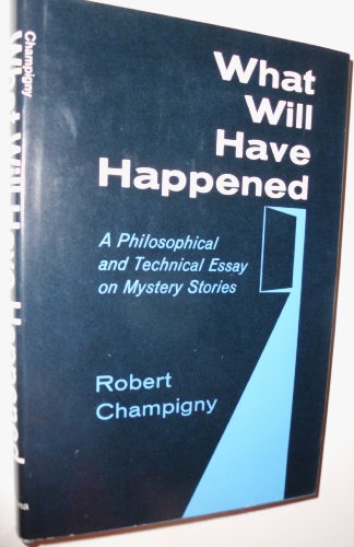 Imagen de archivo de What Will Have Happened: A Philosophical and Technical Essay on Mystery Stories a la venta por Books From California