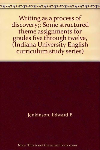 Stock image for Writing as a process of discovery;: Some structured theme assignments for grades five through twelve, (Indiana University English curriculum study series) for sale by Basement Seller 101