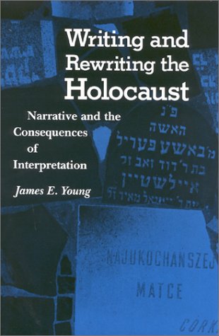 Writing and Rewriting the Holocaust: Narrative and the Consequences of Interpretation (9780253367167) by Young, James Edward