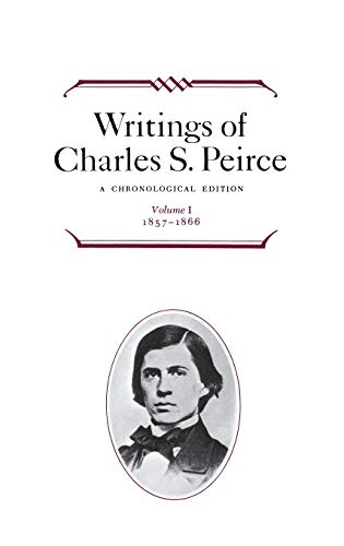 9780253372017: V. 1. 1857-1866 V. 2. 1867-1871 V. 3. 1872-1878 V. 4. 1879-1884 V. 5. 1884-1886 V. 6. 1886-1890. Writings Of Charles S. Peirce: A Chronological Edition, Volume 1: 1857-1866