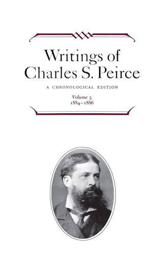 Writings of Charles S. Peirce: A Chronological Edition, Volume 5: 1884-1886 (9780253372055) by Peirce, Charles S.