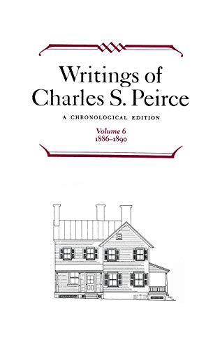 Stock image for Writings of Charles S. Peirce: A Chronological Edition, Volume 6, 1886-1890 for sale by Montclair Book Center