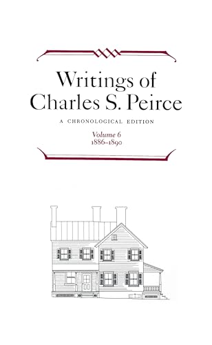 Writings of Charles S. Peirce: A Chronological Edition, Volume 6, 1886-1890 (9780253372062) by Peirce, Charles S.; Project, Peirce Edition