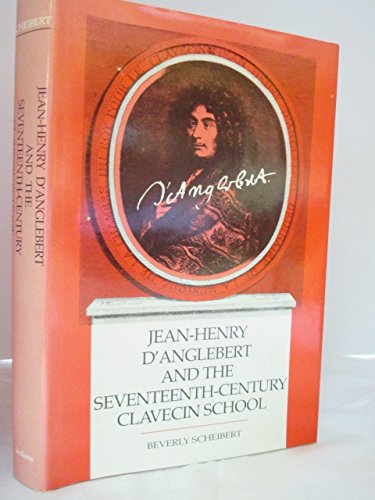 Jean-Henry D'Anglebert and the Seventeenth-Century Clavecin School