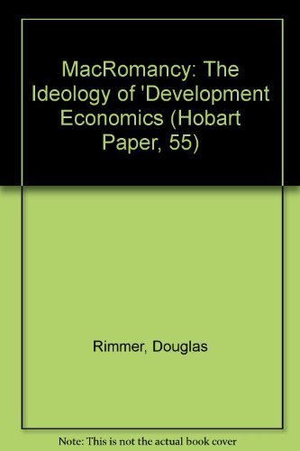Stock image for MacRomancy: The Ideology of 'Development Economics (Hobart Paper, 55) Rimmer, Douglas for sale by CONTINENTAL MEDIA & BEYOND