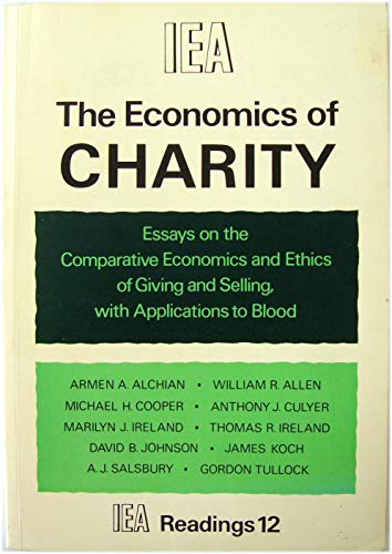 The Economics of charity;: Essays on the comparative economics and ethics of giving and selling, with applications to blood (IEA readings) (9780255360463) by [???]