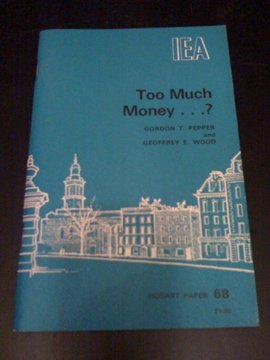 Too much money ...?: An analysis of the machinery of monetary expansion and its control (Hobart paper ; 68) (9780255360838) by Pepper, Gordon T