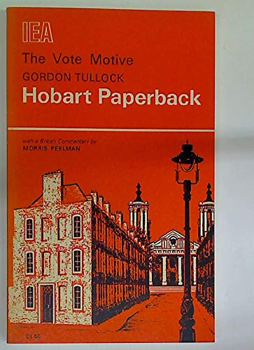 The vote motive: An essay in the economics of politics, with applications to the British economy (Hobart paperback ; no. 9) (9780255360852) by Tullock, Gordon: