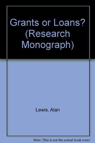 Grants or Loans: A Survey of Opinion on the Finance of Maintenance Costs of University Students (INSTITUTE OF ECONOMIC AFFAIRS, LONDON. RESEAR) (9780255361330) by Lewis, Alan