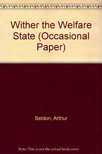 Wither the welfare state (Occasional paper) (9780255361460) by Seldon, Arthur