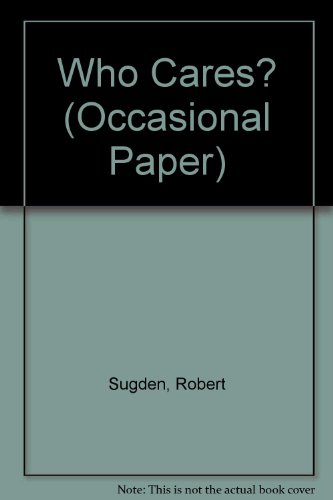 Who cares?: An economic and ethical analysis of private charity and the welfare state (Occasional paper) (9780255361675) by Sugden, Robert