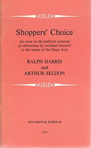 Imagen de archivo de Shoppers' Choice: An Essay in the Political Economy of Obstruction by Sectional Interests to the Repeal of the Shops Acts (Institute of Economic Affairs; Occasional Paper No. 68) a la venta por PsychoBabel & Skoob Books