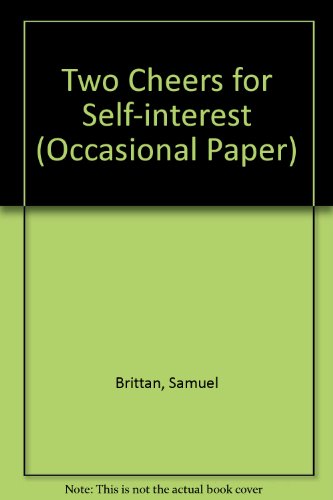 Two Cheers for Self-Interest : Some Moral Prerequisites of a Market Economy (Occasional Paper; No...