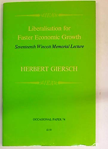 Beispielbild fr Liberalisation for Faster Economic Growth : Internal and External Measures Required (Institute of Economic Affairs; Occasional Paper No. 74) zum Verkauf von PsychoBabel & Skoob Books