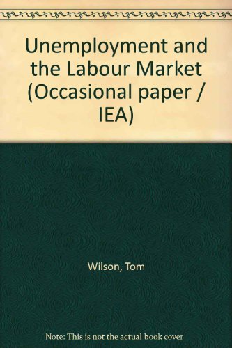 Unemployment and the Labour Market (9780255362016) by Tom Wilson; Geoffrey E. Wood