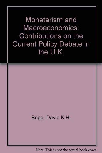 Stock image for Monetarism and Macro-Economics : Contributions on the Current Policy Debate in the UK for sale by Better World Books Ltd