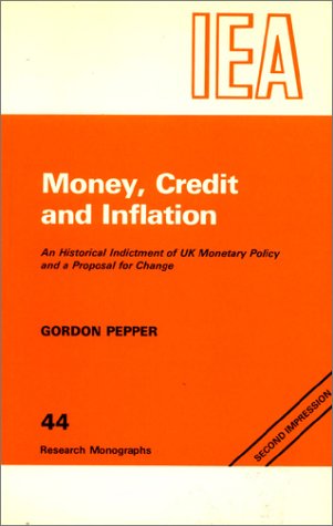 Beispielbild fr Money, Credit and Inflation: Historical Indictment of United Kingdom Monetary Policy and a Proposal for Change (Research Monograph) zum Verkauf von AwesomeBooks