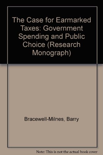 Stock image for The Case for Earmarked Taxes: Government Spending and Public Choice (Research Monograph) for sale by Hay-on-Wye Booksellers