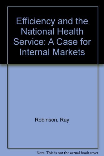 Efficiency and the NHS: a Case for Internal Markets (Health Series) (9780255362511) by Robinson, Ray