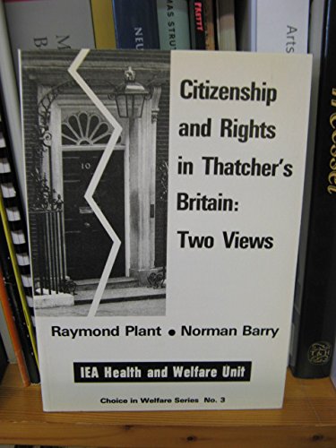 Citizenship and Rights in Thatcher's Britain: Two Views (Choice in Welfare) (9780255362610) by Plant, Raymond; Barry, Norman