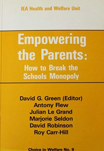 Stock image for Empowering the Parents: How to Break the Schools' Monopoly (Choice in Welfare) for sale by AwesomeBooks