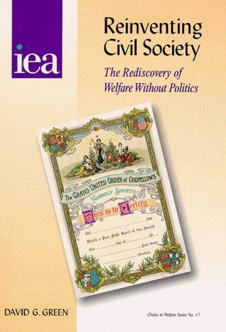 Stock image for Reinventing Civil Society: Rediscovery of Welfare without Politics: No. 17 (Choice in Welfare S.) for sale by WorldofBooks