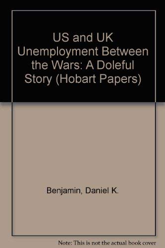 US and UK Unemployment Between the Wars: A Doleful Story (9780255363051) by Kent Matthews; Dan Benjamin