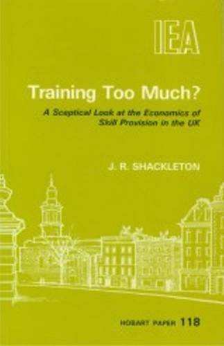 Stock image for Training Too Much? : A Sceptical Look at the Economics of Skill Provision in the U. K. for sale by Samuel S Lin