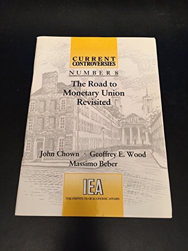 The Road to Monetary Union Revisited (Current Controversies) (9780255363327) by Chown, John; Wood, Geoffrey E.; Beber, Massimo