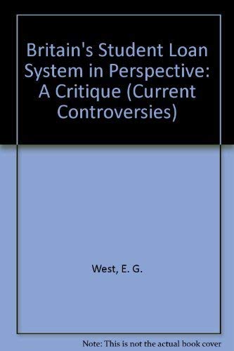 Britain's Student Loan System in World Perspective: a Critique (Current Controversies) (9780255363358) by West, Edwin G.