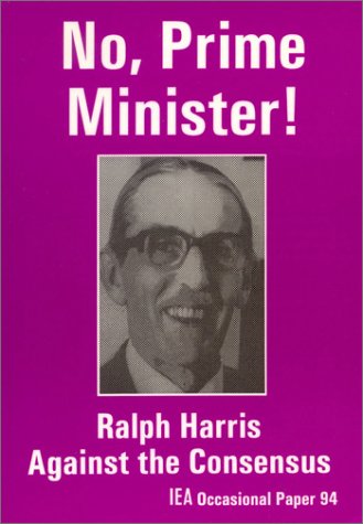 Stock image for No, Prime Minister!: Ralph Harris against the Consensus for sale by HPB-Ruby